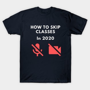 How to skip classes in 2020 - Zoom / Microsoft Teams funny design v1 T-Shirt